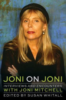 Joni on Joni: Interviews and Encounters with Joni Mitchell by Susan Whitall