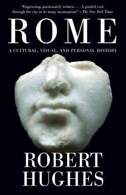 Rome: A Cultural, Visual, and Personal History by Robert Hughes