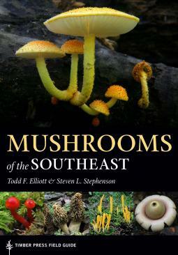 Mushrooms of the Southeast - Timber Press Field Guide by Steven L. Stephenson, Todd F. Elliott