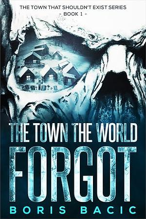 The Town The World Forgot by Boris Bačić