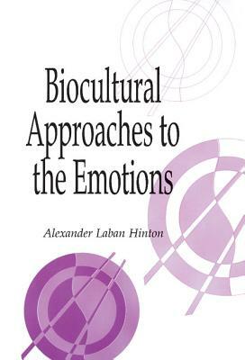 Biocultural Approaches to the Emotions by 