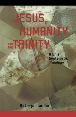 Jesus, Humanity and the Trinity by Kathryn Tanner