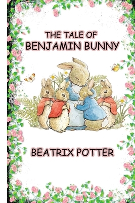 The Tale Of Benjamin Bunny: Annotated by Beatrix Potter