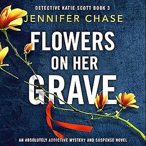 Flowers on Her Grave by Jennifer Chase