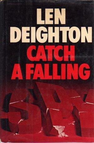 Catch a falling spy =: Originally published in England under the title Twinkle twinkle little spy by Len Deighton, Len Deighton