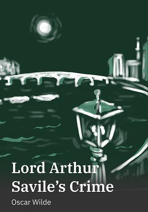 Lord Arthur Savile's Crime by Oscar Wilde