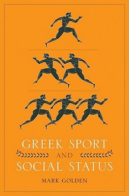 Greek Sport and Social Status by Mark Golden