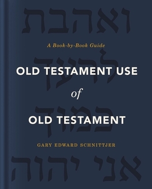 Old Testament Use of Old Testament: A Book-By-Book Guide by Gary Edward Schnittjer