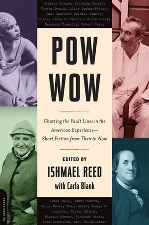 Pow Wow: Charting the Fault Lines in the American Experience by Susanne Lee, Ray Smith, Langston Hughes, Kristin Hunter, Danny Romero, Ishmael Reed, Walter K. Lew, Zora Neale Hurston, E. Donald Two-Rivers, Yuri Kageyama, Vivian Demuth, Lucha Corpi, Robert Hass, Hillel Heinstein, Bharati Mukherjee, Sholeh Wolpé, Paule Marshall, Mitch Berman, Victor Sejour, Floyd Salas, Jimmy Santiago Baca, Russell C. Leong, Wajahat Ali, Aphrodite Desiree Navab, Gerald Vizenor, Cecil Brown, Mark Twain, Leon Surmelian, Russell Banks, Robert Coover, Wanda Coleman, Nancy Mercado, Edgardo Vega Yunqué, Fielding Dawson, Conyus (Calhoun), John O. Killens, James T. Farrell, Minjon LeNoir-Irwin, Ty Pak, Al Young, Frank Yerby, Roberta Hill, Anna Nelson Harry, John A. Williams, Grace Paley, George S. Schuyler, Gertrude Stein, Carla Blank, Alejandro Murguía, Mary Tallmountain, Wakako Yamauchi, Ellen Geist, Alice Dunbar-Nelson, Charles Wright, Ntozake Shange, James Alan McPherson, Stanley Elkin, Paul Laurence Dunbar, Benjamin Franklin, Chester Himes, Nash Candelaria, Corie Rosen