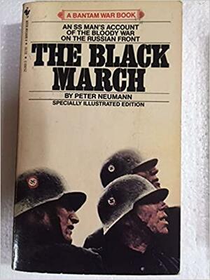 The Black March: An SS Man's Account of the Bloody War on the Russian Front by Peter Neumann