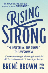 Rising Strong: The Reckoning. The Rumble. The Revolution. by Brené Brown