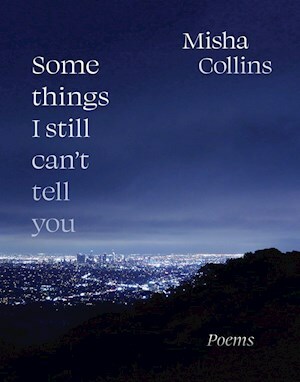 Some Things I Still Can't Tell You by Misha Collins