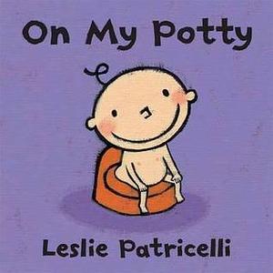 On My Potty by Leslie Patricelli, Leslie Patricelli