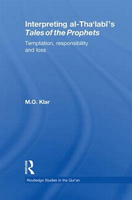 Interpreting al-Tha'labi's Tales of the Prophets: Temptation, Responsibility and Loss by Marianna Klar