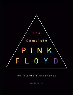 The Complete Pink Floyd: The Ultimate Reference by Glenn Povey
