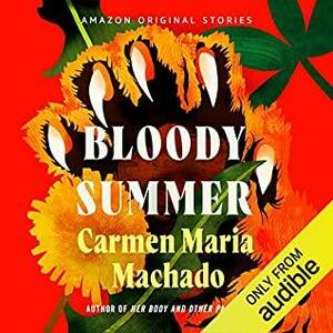 Bloody Summer by Carmen Maria Machado
