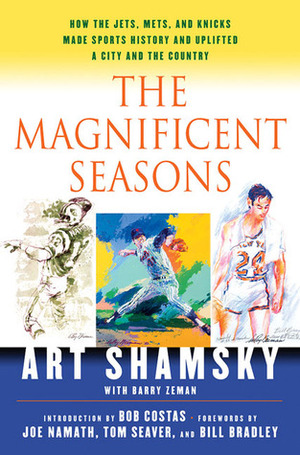 The Magnificent Seasons: How the Jets, Mets, and Knicks Made Sports HIstory and Uplifted a City and the Country by Art Shamsky, Bob Costas, Joe Namath, Barry Zeman, Bill Bradley, Tom Seaver