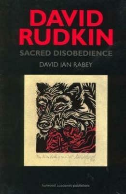 David Rudkin: Sacred Disobedience: An Expository Study of His Drama 1959-1994 by David Ian Rabey, David I. Rabey