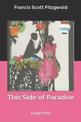 This Side of Paradise: Large Print by F. Scott Fitzgerald