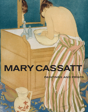 Mary Cassatt: Paintings and Prints by Frank Getlein