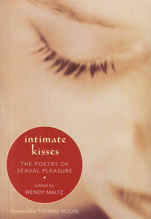 Intimate Kisses: The Poetry of Sexual Pleasure by Wendy Maltz, Thomas Moore