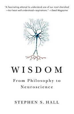 Wisdom: From Philosophy to Neuroscience by Stephen S. Hall