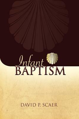 Infant Baptism in Nineteenth Century Lutheran Theology by David P. Scaer