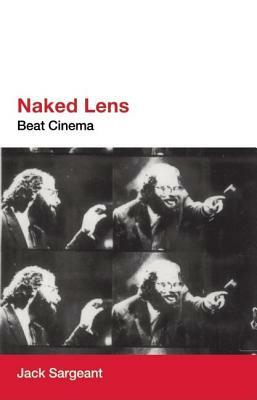 Naked Lens: Beat Cinema by Jack Sargeant
