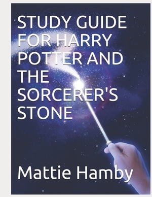 Study Guide for Harry Potter and the Sorcerer's Stone by Mattie Hamby