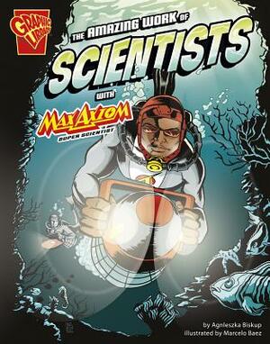 The Amazing Work of Scientists with Max Axiom, Super Scientist by Agnieszka Jozefina Biskup