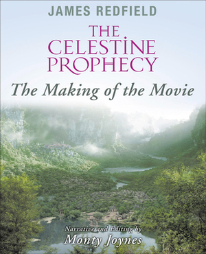 Celestine Prophecy: The Making of the Movie by Monty Joynes, James Redfield