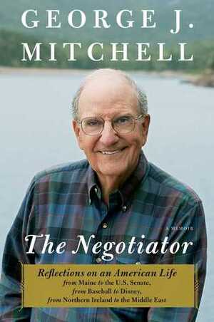 The Negotiator: A Memoir by George J. Mitchell