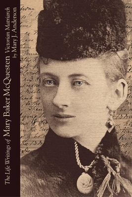 The Life Writings of Mary Baker McQuesten: Victorian Matriarch by 