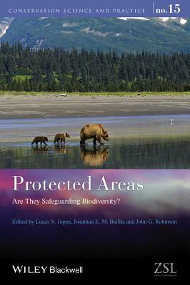 Protected Areas: Are They Safeguarding Biodiversity? by John G. Robinson, Jonathan E. M. Bailie, Lucas N. Joppa
