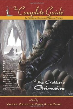 The Complete Guide to Writing Fantasy: The Author's Grimoire by L. Jagi Lamplighter, Helen French, Jennifer Hagan, Margaret McGaffey Fisk, Summer Brooks, Lazette Gifford, Joe Murphy, Danielle Ackley-McPhail, Lai Zhao, Michael D. Pederson, Tee Morris, C.E. Murphy, Valerie Griswold-Ford, Jana Oliver