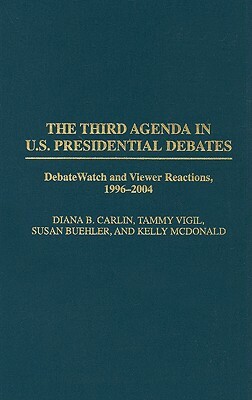 The Third Agenda in U.S. Presidential Debates: DebateWatch and Viewer Reactions, 1996-2004 by Kelly McDonald, Susan Buehler, Diana B. Carlin