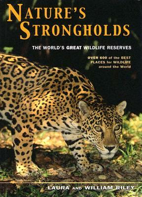 Nature's Strongholds: The World's Great Wildlife Reserves by Laura Riley, William Riley