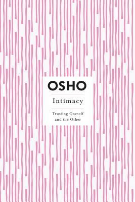 Intimacy: Trusting Oneself and the Other by Osho