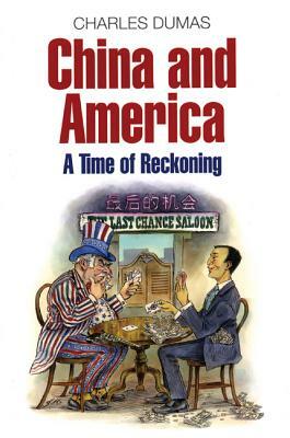 China and America: A Time of Reckoning by Charles Dumas