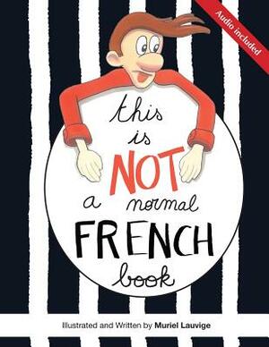 This is not a normal French book: This is a comic book for adult learners, at beginning and intermediate levels who want to learn French using visuals by Muriel Lauvige