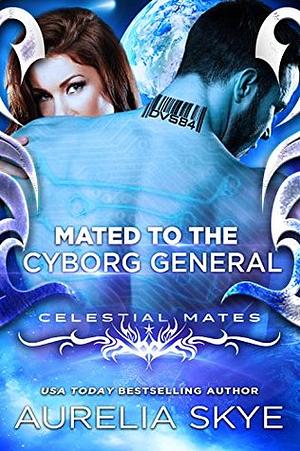 Mated to the Cyborg General by Aurelia Skye