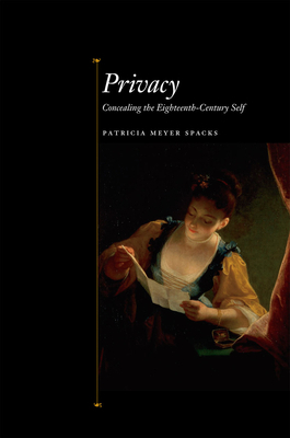 Privacy: Concealing the Eighteenth-Century Self by Patricia Meyer Spacks