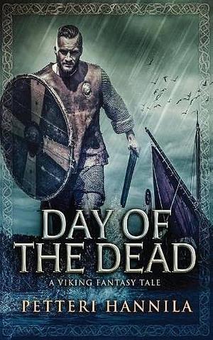 Day of the Dead: A Viking Fantasy Tale by Petteri Hannila