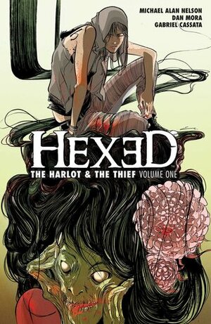 Hexed: The Harlot and the Thief Volume 1 by Gabriel Cassata, Dan Mora, Michael Alan Nelson, Ed Dukeshire