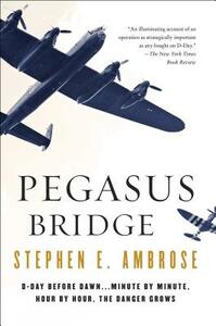 Pegasus Bridge by Stephen E. Ambrose