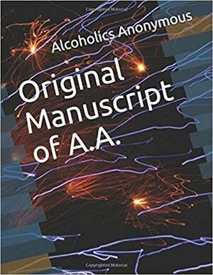 Original Manuscript of A.A. by Bill Wilson, Alcoholics Anonymous