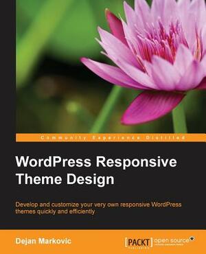 WordPress Responsive Theme Design Essentials by Dejan Markovic