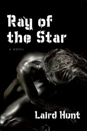 Ray of the Star by Laird Hunt