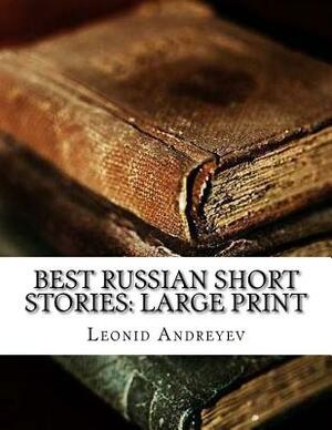 Best Russian Short Stories: Large print by Leonid Andreyev