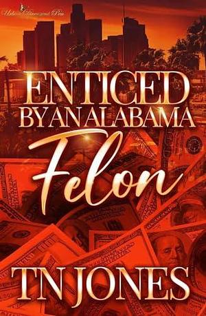 Enticed by an Alabama Felon by T.N. Jones, T.N. Jones